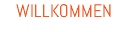 WILLKOMMEN