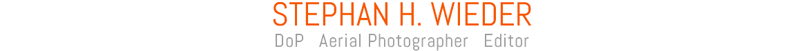 STEPHAN H. WIEDER DoP Aerial Photographer Editor 